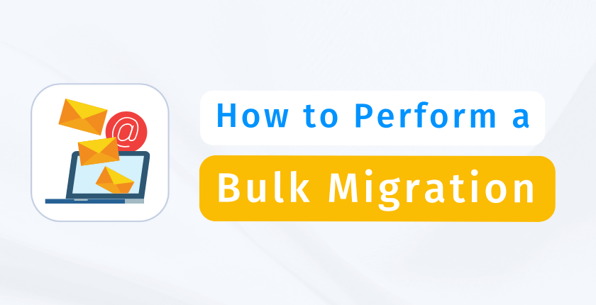 Bulk Email Migration: How to Migrate Multiple Mailboxes at Once