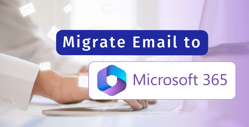Migrate Email to Office 365: All You Need to Know